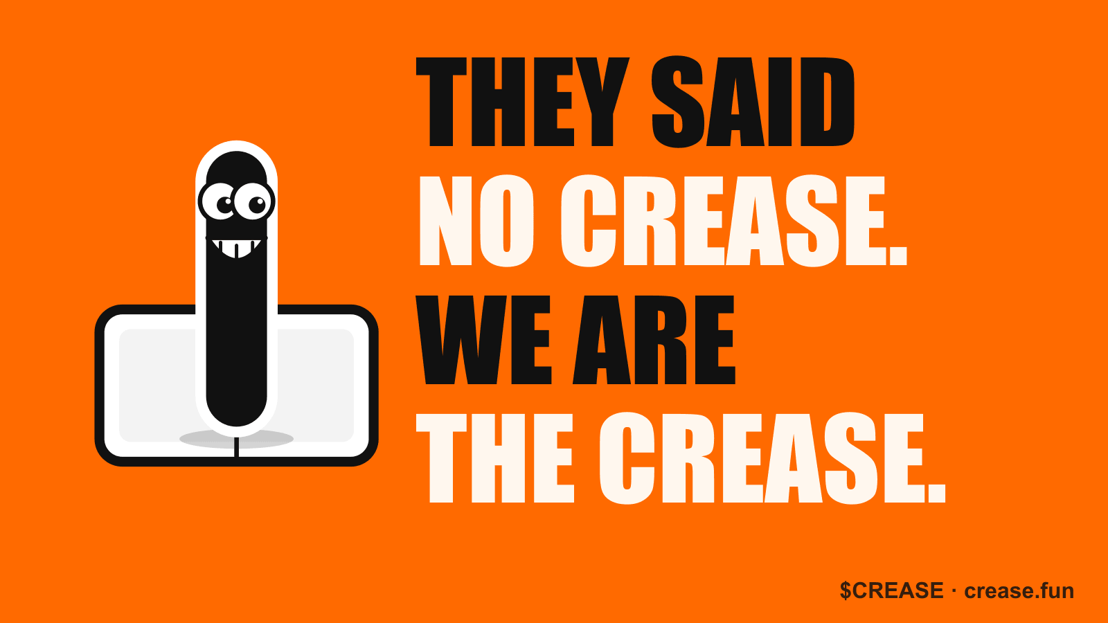 They said no crease. We are the crease.